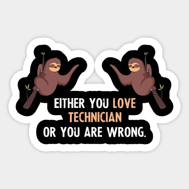 Either You Love Technician Or You Are Wrong - With Cute Sloths Hanging Sticker by divawaddle